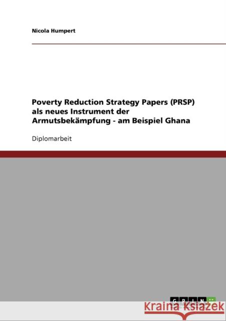 Poverty Reduction Strategy Papers (PRSP) als neues Instrument der Armutsbekämpfung - am Beispiel Ghana Humpert, Nicola 9783638762908 Grin Verlag - książka