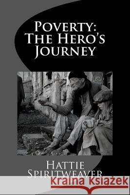 Poverty: The Hero's Journey Hattie Spiritweaver 9781514232682 Createspace - książka