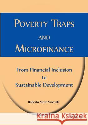 Poverty Traps and Microfinance: From Financial Inclusion to Sustainable Development. Roberto Moro Visconti 9783838202525 Ibidem Press - książka