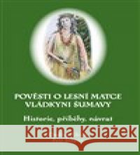 Pověsti o Lesní matce vládkyni Šumavy Petr Štěpán 9788088002345 Fibich Ondřej - książka