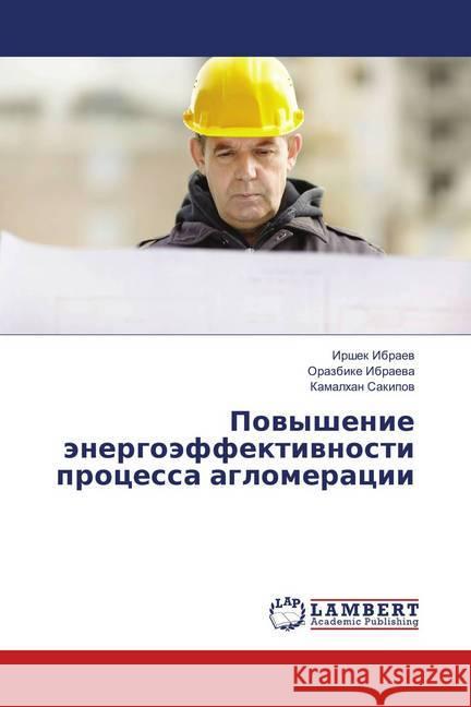 Povyshenie jenergojeffektivnosti processa aglomeracii Ibraev, Irshek; Ibraeva, Orazbike; Sakipov, Kamalhan 9786139581801 LAP Lambert Academic Publishing - książka