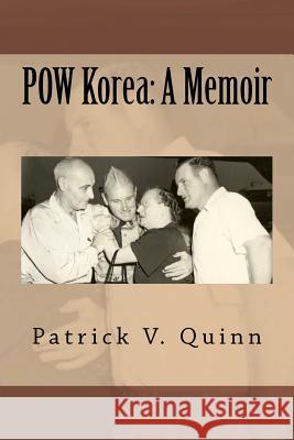 POW Korea: A Memoir Patrick V Quinn 9781470111809 Createspace Independent Publishing Platform - książka