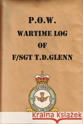 P.O.W. Wartime Log of F/Sgt. T.D.Glenn T. D. Glenn Rod Glenn Rosamund Glenn 9780956373373 Wild Wolf Publishing - książka