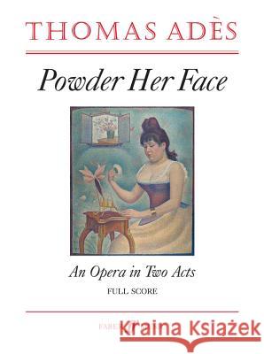 Powder Her Face: An Opera in Two Acts, Full Score Thomas Ades 9780571519958 Faber & Faber - książka