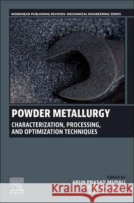 Powder Metallurgy: Characterization, Processing, and Optimization Techniques Sachin Salunkhe M. Arun Prasad J. Paulo Davim 9780443220258 Woodhead Publishing - książka