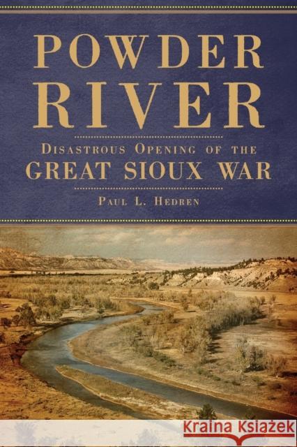 Powder River: Disastrous Opening of the Great Sioux War Paul L. Hedren 9780806161891 University of Oklahoma Press - książka