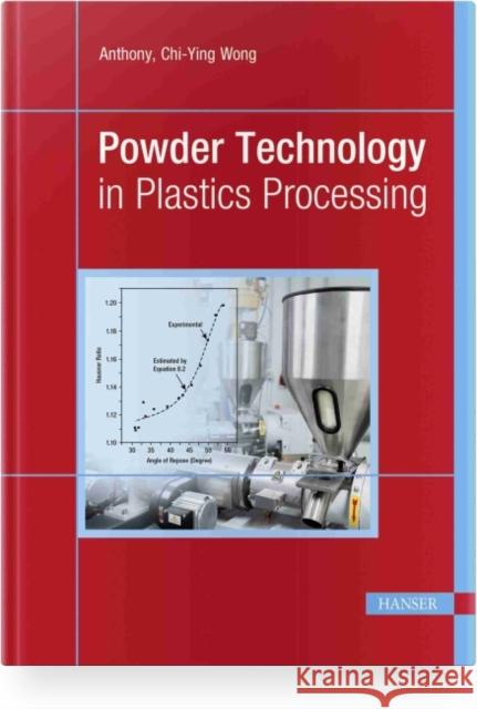 Powder Technology in Plastics Processing Anthony Chi-Ying Wong 9781569908693 Hanser Publications - książka