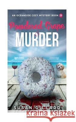 Powdered Grape & Murder: An Oceanside Cozy Mystery - Book 29 Susan Gillard 9781987783759 Createspace Independent Publishing Platform - książka