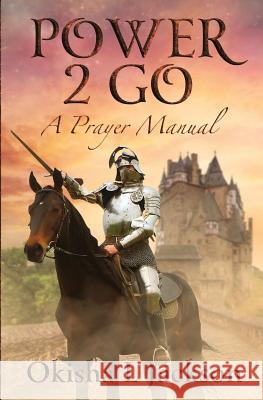 Power 2 Go: A Prayer Manual Okisha L. Jackson 9781540698957 Createspace Independent Publishing Platform - książka