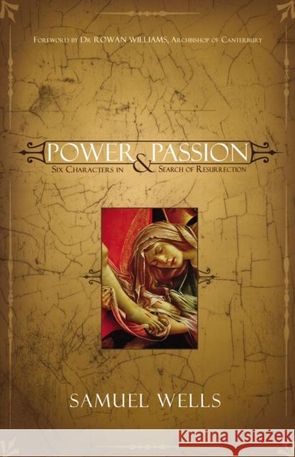 Power & Passion: Six Characters in Search of Resurrection Samuel Wells 9780310270171 Zondervan Publishing Company - książka