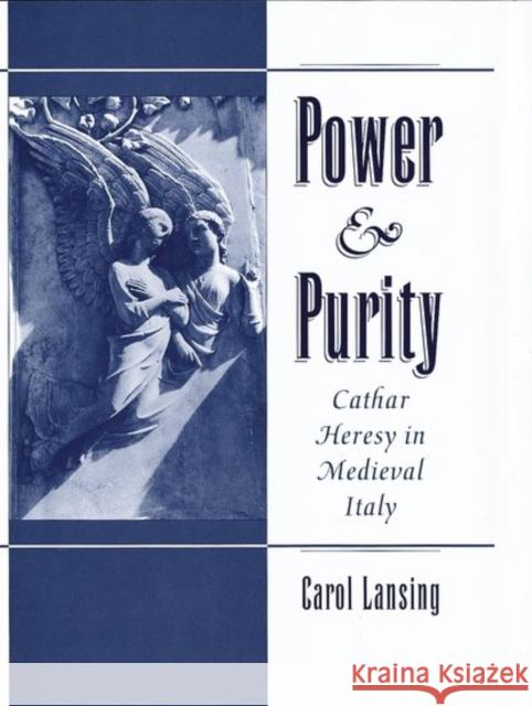 Power & Purity: Cathar Heresy in Medieval Italy Lansing, Carol 9780195063912 Oxford University Press - książka