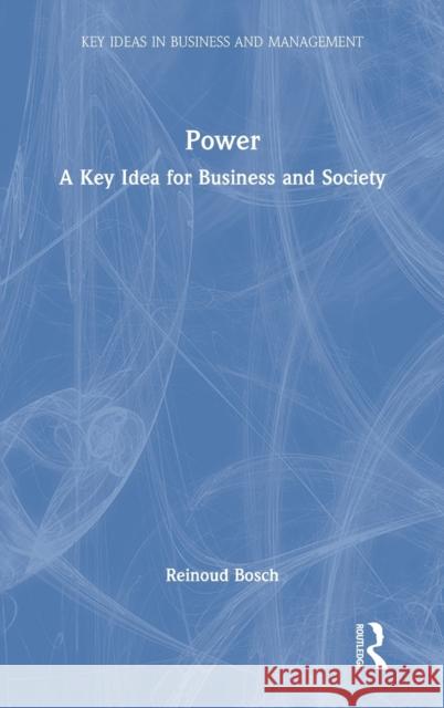 Power: A Key Idea for Business and Society Reinoud Bosch 9780367471972 Routledge - książka