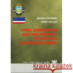 Power, Administration And Ethnic Minorties. The Case Study of Gagauzian Autonomy PRACA ZBIOROWA 9788360677551 UAM - książka
