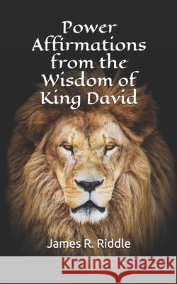 Power Affirmations from the Wisdom of King David James Riddle 9781983256141 Independently Published - książka
