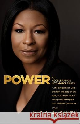 Power: An Acceleration into God's Truth Smith, Micki a. 9781986666497 Createspace Independent Publishing Platform - książka