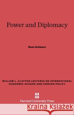 Power and Diplomacy Dean Acheson 9780674729261 Harvard University Press - książka