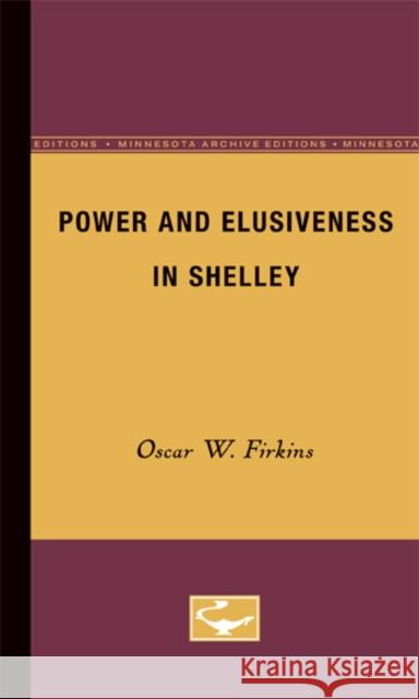 Power and Elusiveness in Shelley Oscar W. Firkins 9780816659234 University of Minnesota Press - książka