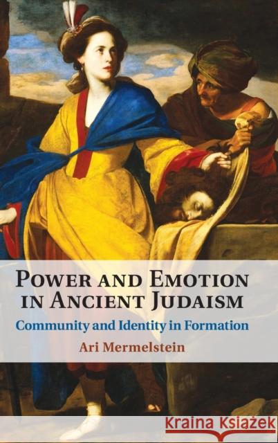 Power and Emotion in Ancient Judaism: Community and Identity in Formation Mermelstein, Ari 9781108831550 Cambridge University Press - książka