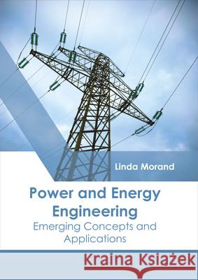 Power and Energy Engineering: Emerging Concepts and Applications Linda Morand 9781632398710 Callisto Reference - książka