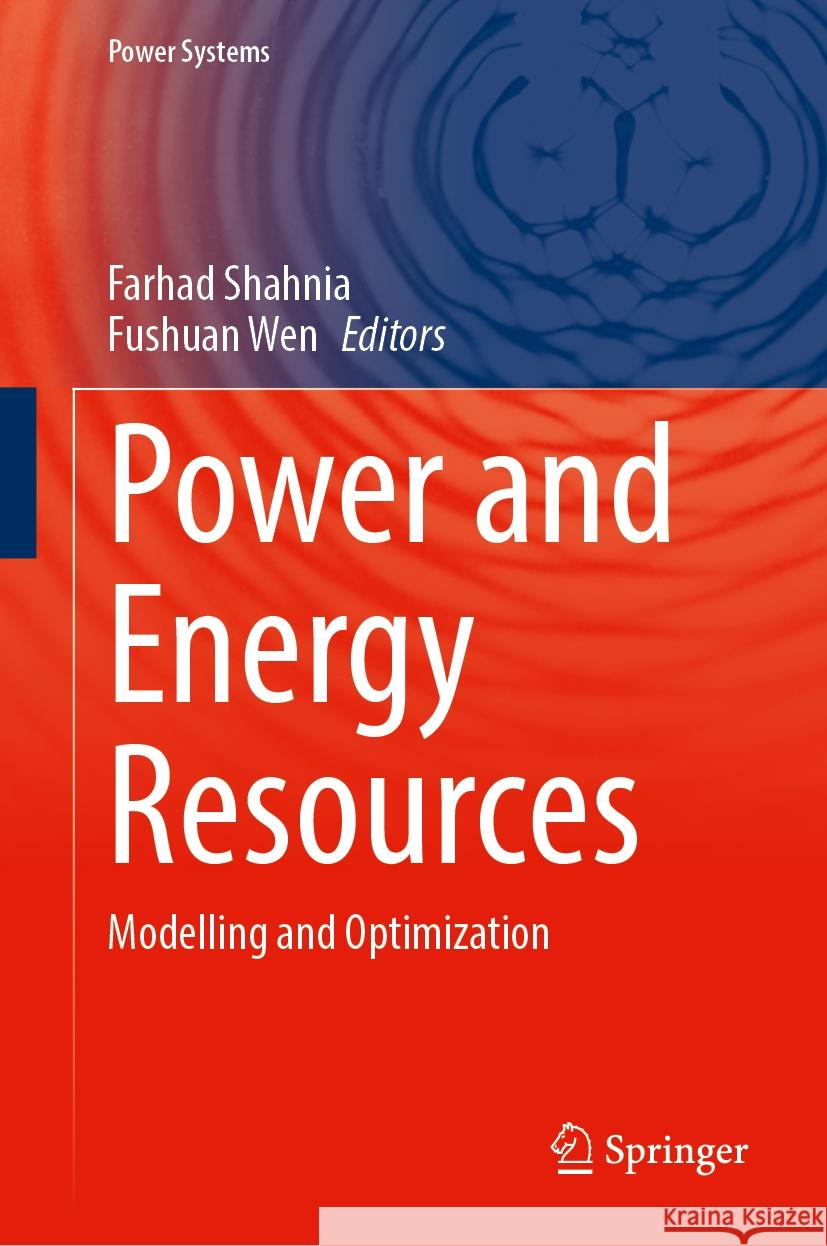 Power and Energy Resources: Modelling and Optimization Farhad Shahnia, Fushuan Wen 9789819626113 Springer Nature Switzerland AG - książka