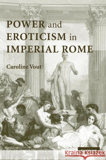 Power and Eroticism in Imperial Rome Caroline Vout 9780521867399 Cambridge University Press - książka