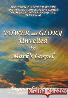 Power and Glory Unveiled in Mark's Gospel Raymond J. Zema 9781499007824 Xlibris Corporation - książka