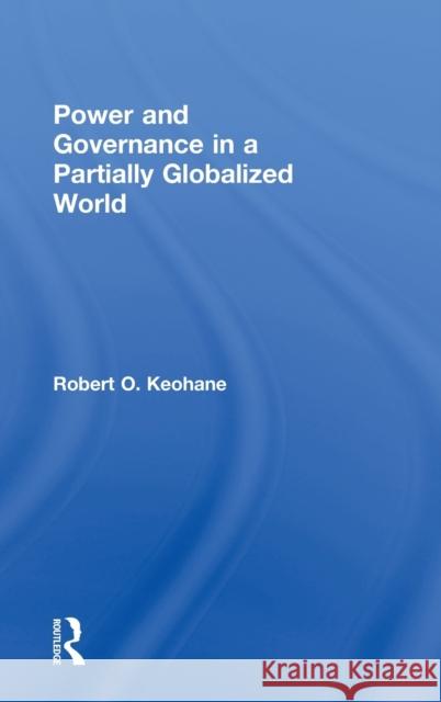 Power and Governance in a Partially Globalized World Robert O. Keohane Keohane Robert 9780415288187 Routledge - książka