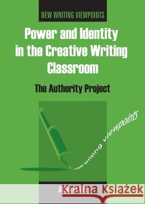 Power and Identity in the Creative Writing Classroom: The Authority Project Leahy, Anna 9781853598470 Multilingual Matters Ltd - książka