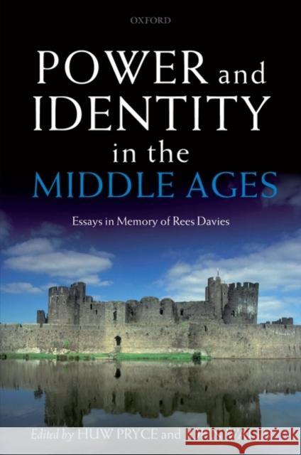 Power and Identity in the Middle Ages: Essays in Memory of Rees Davies Pryce, Huw 9780199285464 Oxford University Press, USA - książka