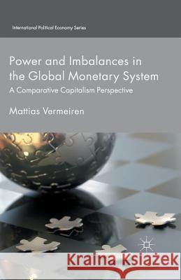 Power and Imbalances in the Global Monetary System: A Comparative Capitalism Perspective Vermeiren, M. 9781349485024 Palgrave Macmillan - książka