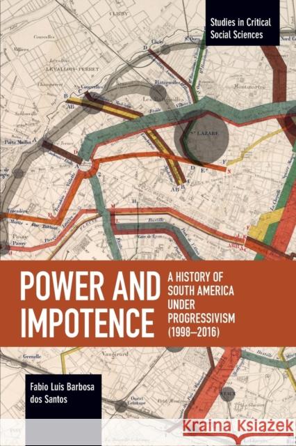 Power and Impotence: A History of South America Under Progressivism (1998-2016) Fabio Luis Barbosa dos Santos 9781642593716 Haymarket Books - książka