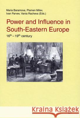 Power and Influence in South-Eastern Europe : 16-19th century Maria Baramova Plamen Mitev Ivan Parvev 9783643903310 Lit Verlag - książka