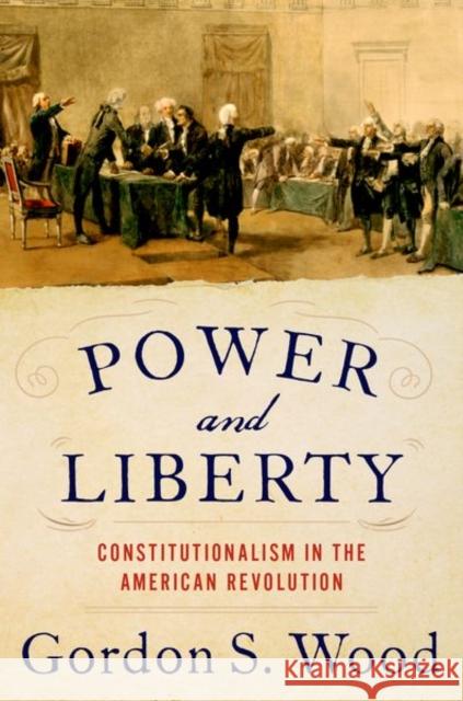 Power and Liberty: Constitutionalism in the American Revolution Gordon S. Wood 9780197546918 Oxford University Press, USA - książka
