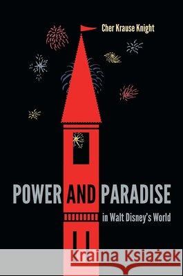 Power and Paradise in Walt Disney's World Cher Krause Knight 9780813049120 University Press of Florida - książka