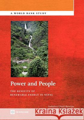 Power and People: The Benefits of Renewable Energy in Nepal Banerjee, Sudeshna Ghosh 9780821387795 World Bank Publications - książka