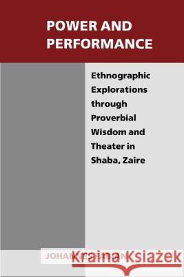 Power and Performance: Ethnographic Explorations Through Proverbial Wisdom and Theater in Shaba, Zaire Johannes Fabian 9780299125141 University of Wisconsin Press - książka