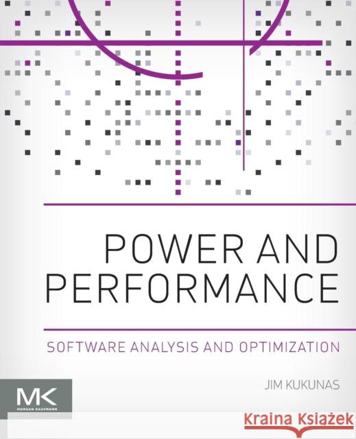 Power and Performance: Software Analysis and Optimization Kukunas, Jim 9780128007266 Elsevier Science - książka