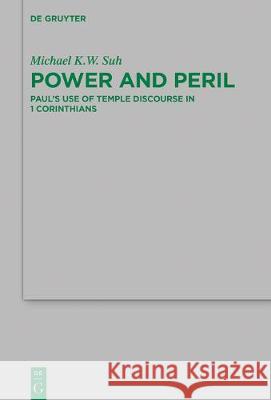 Power and Peril: Paul's Use of Temple Discourse in 1 Corinthians Michael K. W. Suh 9783110678840 de Gruyter - książka