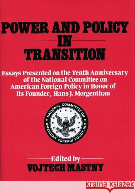 Power and Policy in Transition: Essays Presented on the Tenth Anniversary of the National Committee on American Foreign Policy in Honor of Its Founder Mastny, Vojtech 9780313244988 Greenwood Press - książka