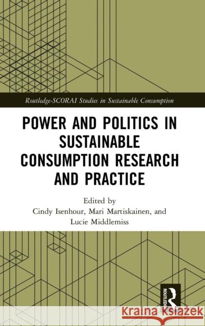 Power and Politics in Sustainable Consumption Research and Practice Cindy Isenhour Mari Martiskainen Lucie Middlemiss 9781138056206 Routledge - książka
