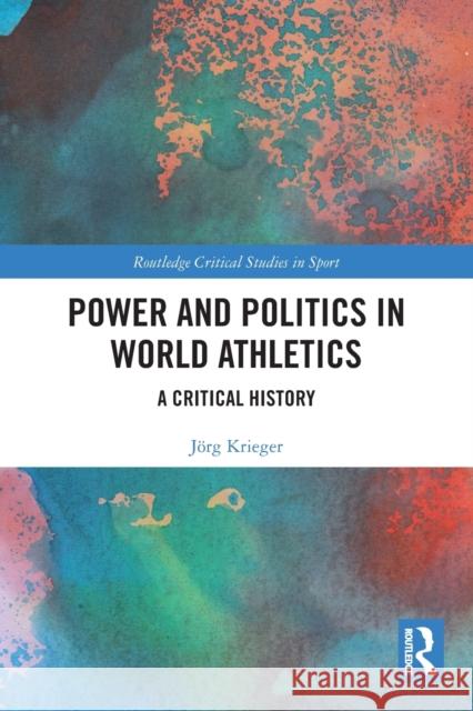 Power and Politics in World Athletics: A Critical History J?rg Krieger 9781032016412 Routledge - książka