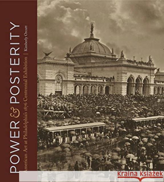 Power and Posterity: American Art at Philadelphia's 1876 Centennial Exhibition Orcutt, Kimberly 9780271078373 Penn State University Press - książka