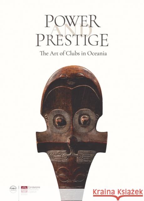 Power and Prestige: The Art of Clubs in Oceania Hooper, Steven 9788857246406 Skira - książka