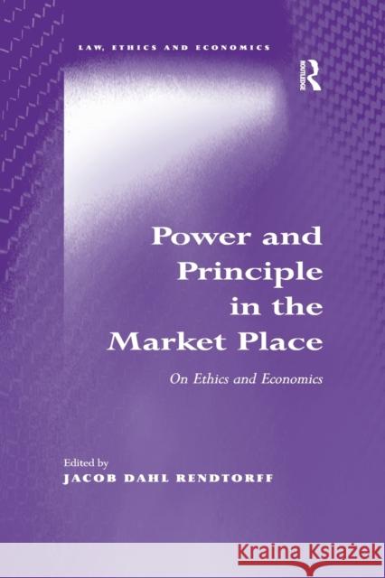 Power and Principle in the Market Place: On Ethics and Economics Jacob Dahl Rendtorff 9781138260832 Routledge - książka