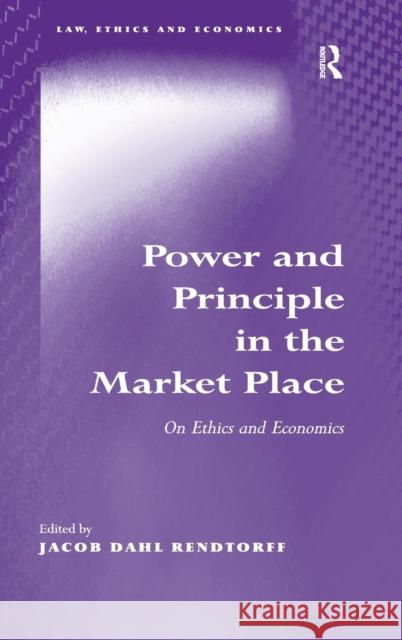 Power and Principle in the Market Place: On Ethics and Economics Rendtorff, Jacob Dahl 9781409407171 Ashgate Publishing Limited - książka