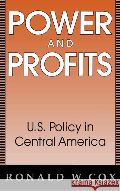 Power and Profits: U.S. Policy in Central America Cox, Ronald 9780813118659 University Press of Kentucky - książka