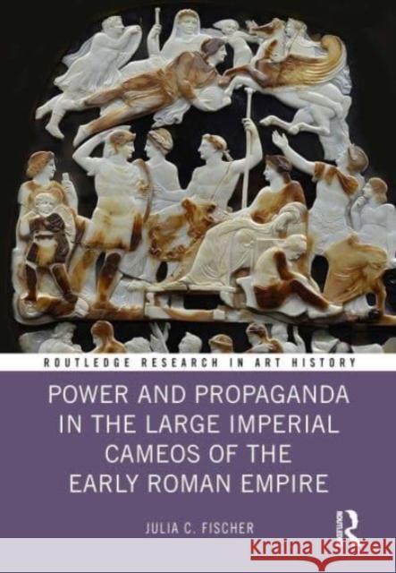 Power and Propaganda in the Large Imperial Cameos of the Early Roman Empire Julia C. (Lamar University, USA) Fischer 9781032324883 Taylor & Francis Ltd - książka