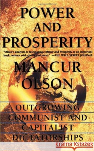 Power and Prosperity: Outgrowing Communist and Capitalist Dictatorships Olson, Mancur 9780465051960 Basic Books - książka