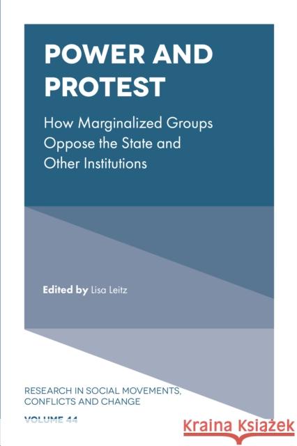 Power and Protest: How Marginalized Groups Oppose the State and Other Institutions Lisa Leitz (Chapman University, USA) 9781839098352 Emerald Publishing Limited - książka