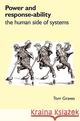 Power and Response-Ability: The Human Side of Systems Graves, Tom 9781906681142  - książka